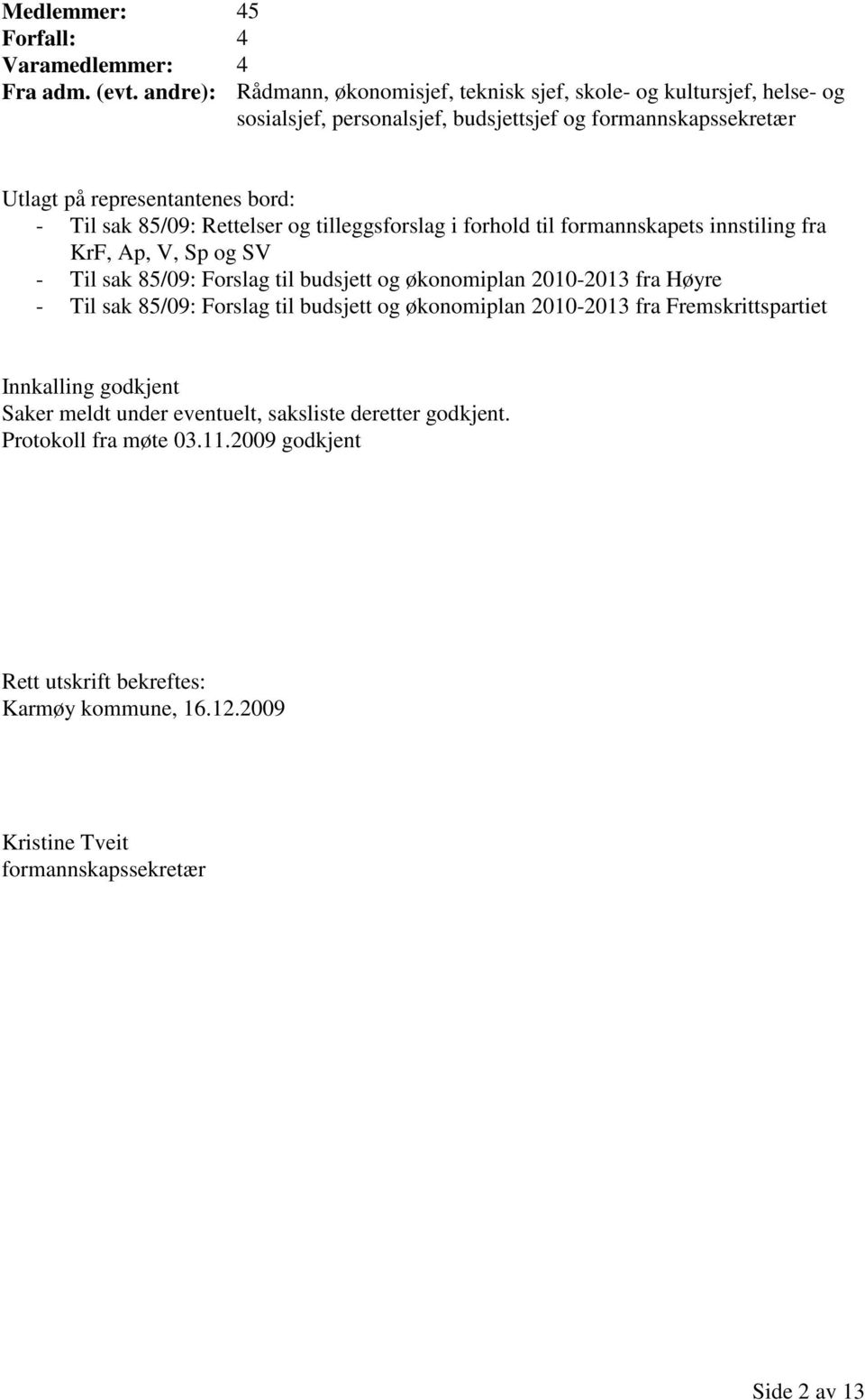 sak 85/09: Rettelser og tilleggsforslag i forhold til formannskapets innstiling fra KrF, Ap, V, Sp og SV - Til sak 85/09: Forslag til budsjett og økonomiplan 2010-2013 fra Høyre