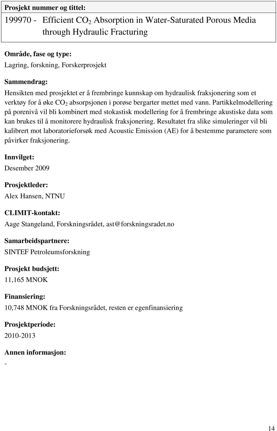 Partikkelmodellering på porenivå vil bli kombinert med stokastisk modellering for å frembringe akustiske data som kan brukes til å monitorere hydraulisk fraksjonering.