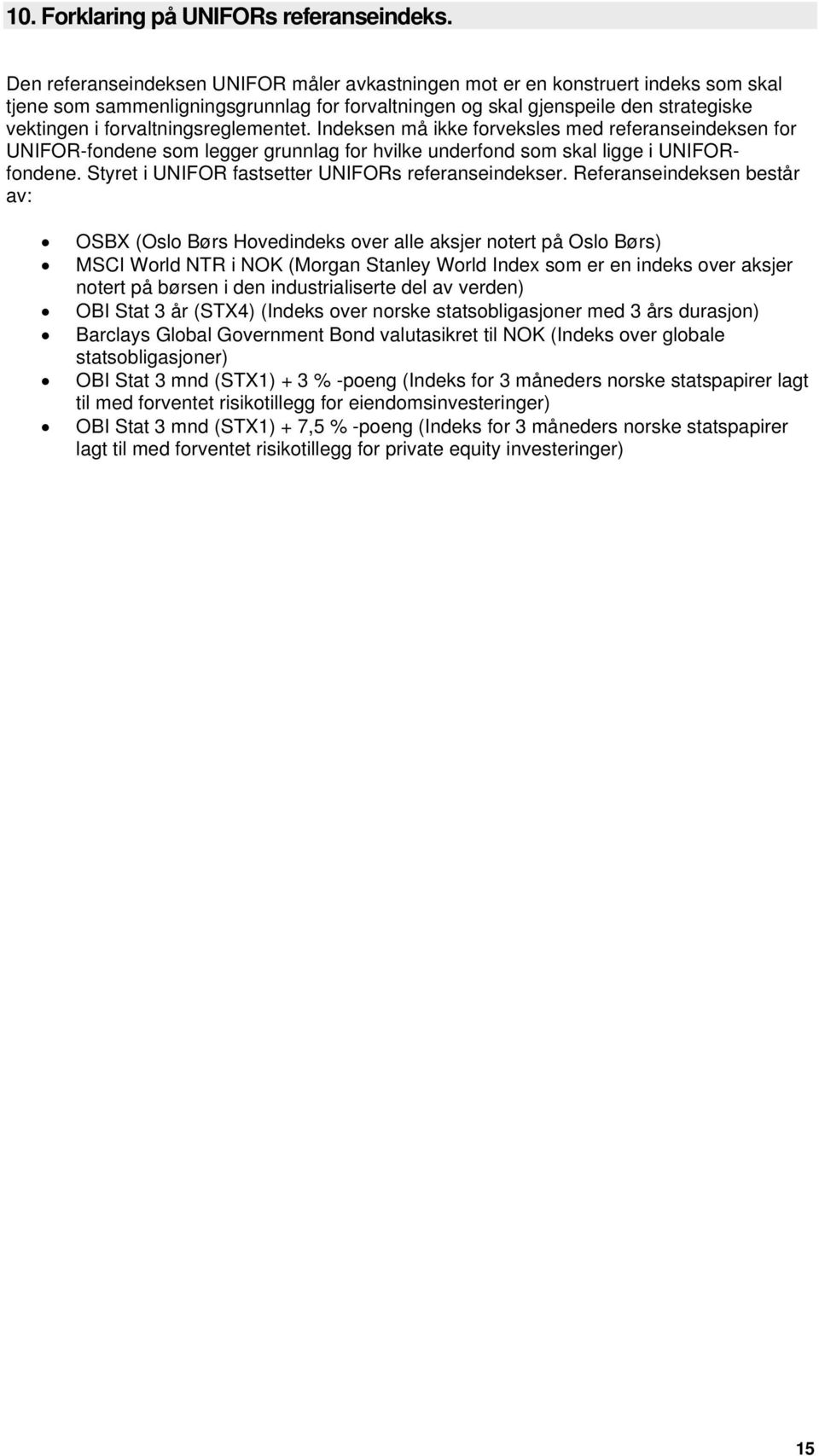 forvaltningsreglementet. Indeksen må ikke forveksles med referanseindeksen for UNIFOR-fondene som legger grunnlag for hvilke underfond som skal ligge i UNIFORfondene.