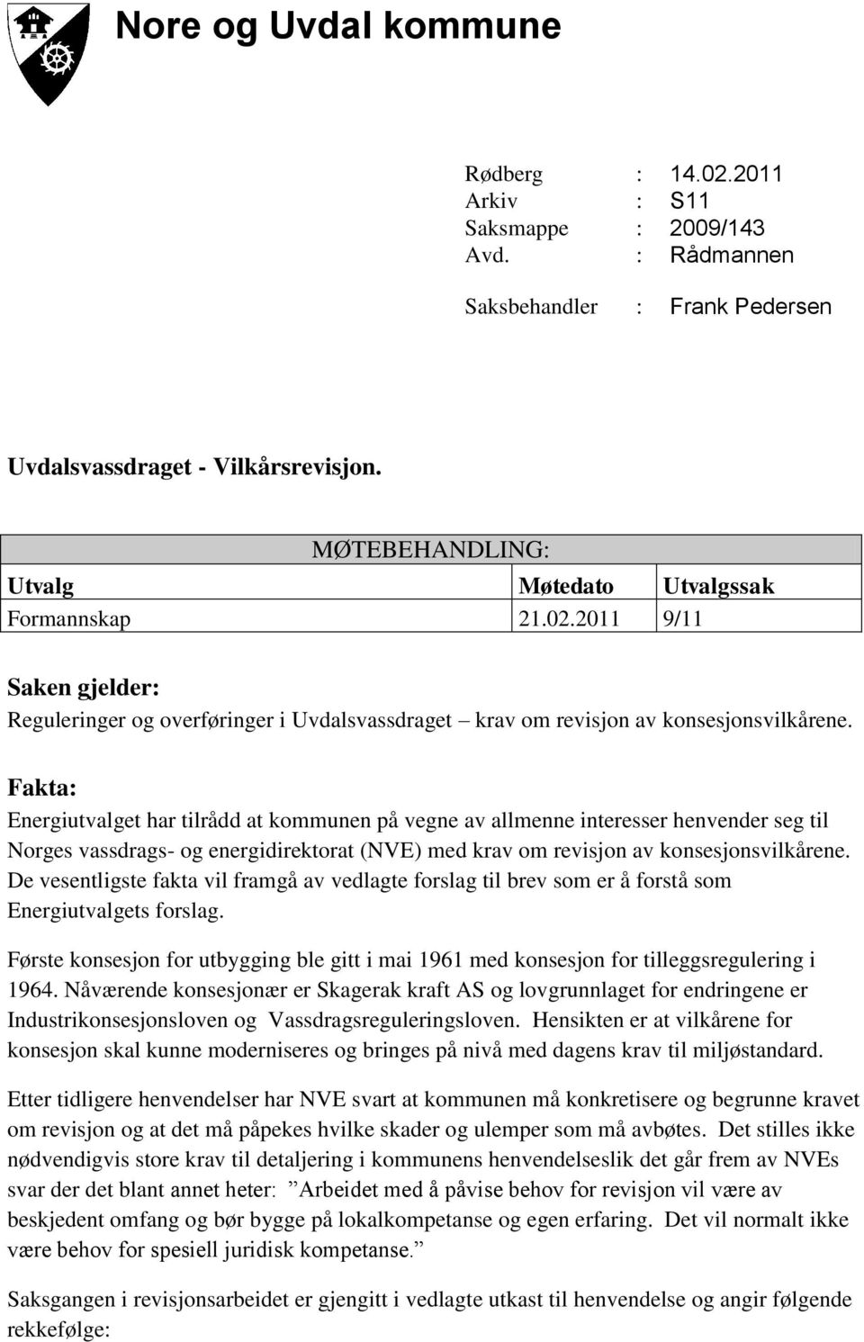 Fakta: Energiutvalget har tilrådd at kommunen på vegne av allmenne interesser henvender seg til Norges vassdrags- og energidirektorat (NVE) med krav om revisjon av konsesjonsvilkårene.