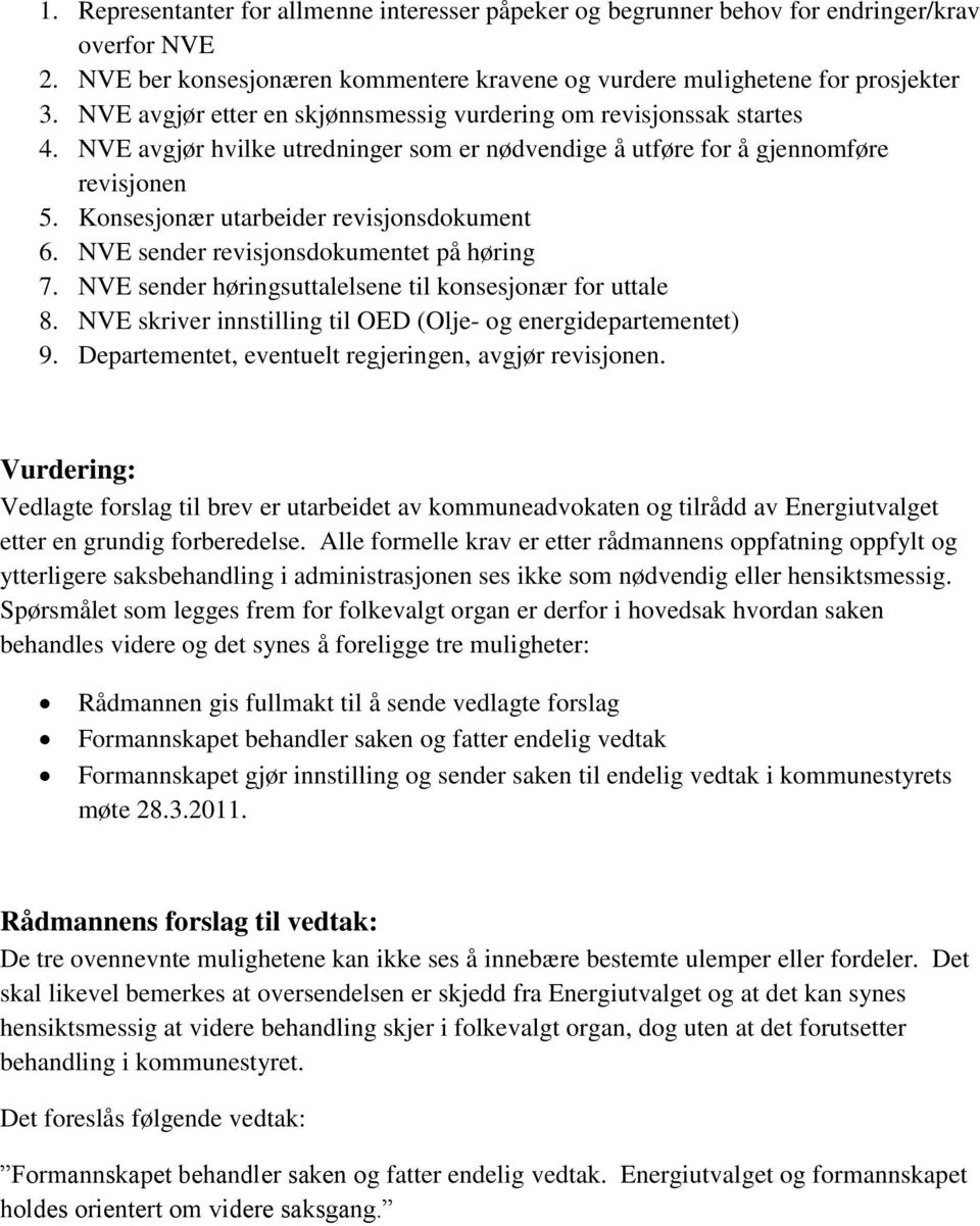 Konsesjonær utarbeider revisjonsdokument 6. NVE sender revisjonsdokumentet på høring 7. NVE sender høringsuttalelsene til konsesjonær for uttale 8.