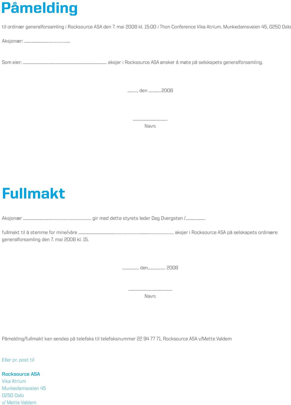 . fullmakt til å stemme for mine/våre...... aksjer i Rocksource ASA på selskapets ordinære generalforsamling den 7. mai 2008 kl. 15., den.