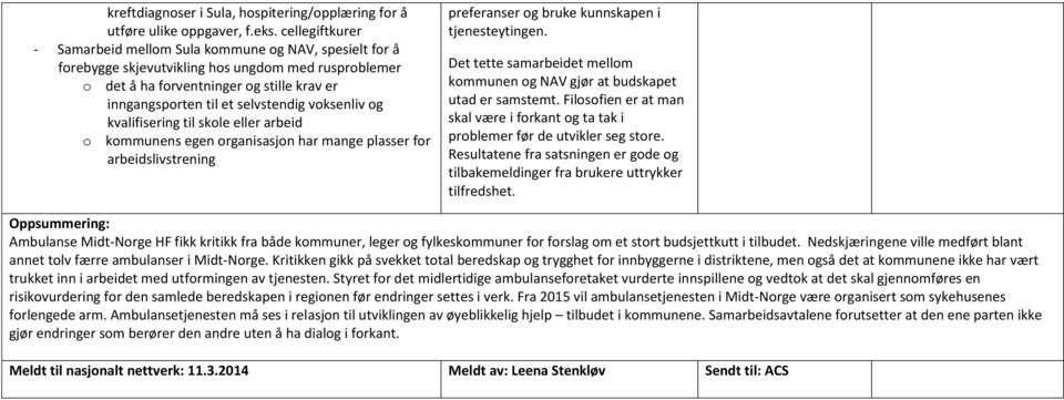 voksenliv og kvalifisering til skole eller arbeid o kommunens egen organisasjon har mange plasser for arbeidslivstrening preferanser og bruke kunnskapen i tjenesteytingen.