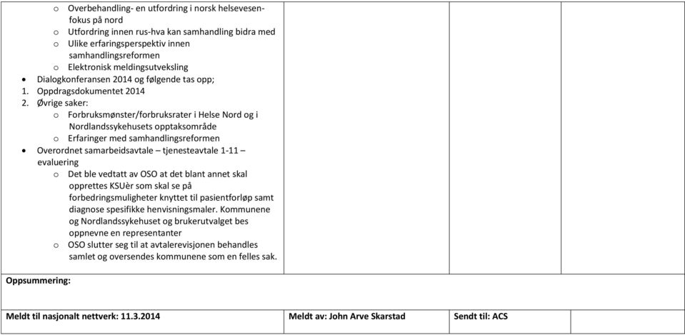 Øvrige saker: o Forbruksmønster/forbruksrater i Helse Nord og i Nordlandssykehusets opptaksområde o Erfaringer med samhandlingsreformen Overordnet samarbeidsavtale tjenesteavtale 1-11 evaluering o