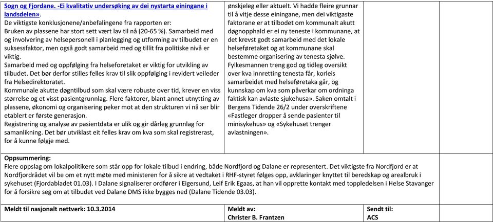 Samarbeid med og involvering av helsepersonell i planlegging og utforming av tilbudet er en suksessfaktor, men også godt samarbeid med og tillit fra politiske nivå er viktig.