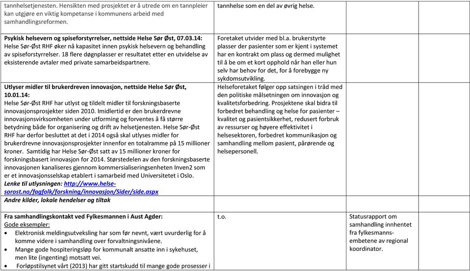 18 flere døgnplasser er resultatet etter en utvidelse av eksisterende avtaler med private samarbeidspartnere. Utlyser midler til brukerdreven innovasjon, nettside Helse Sør Øst, 10.01.