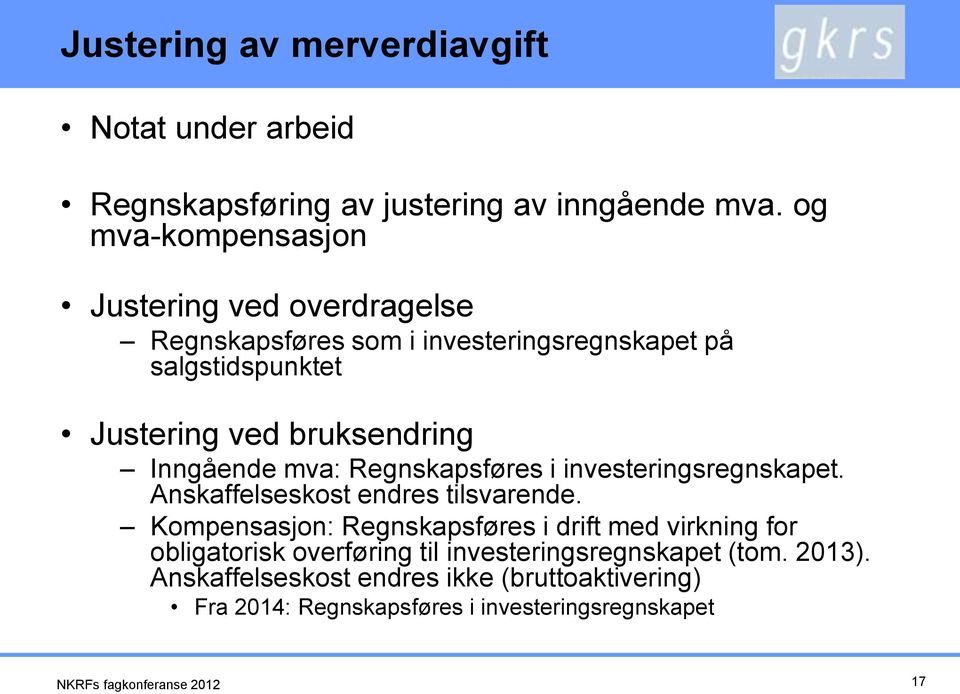 bruksendring Inngående mva: Regnskapsføres i investeringsregnskapet. Anskaffelseskost endres tilsvarende.