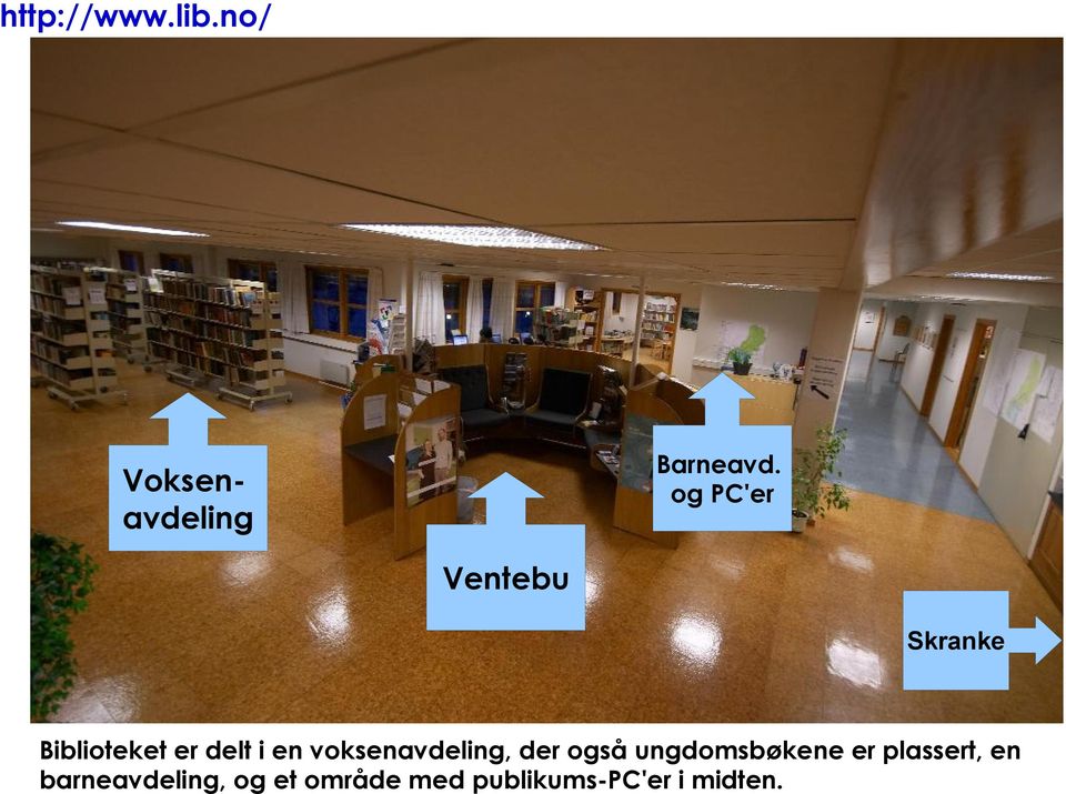 Biblioteket er delt i en voksenavdeling, der