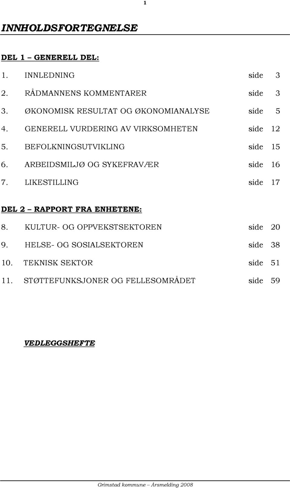 BEFOLKNINGSUTVIKLING side 15 6. ARBEIDSMILJØ OG SYKEFRAVÆR side 16 7.