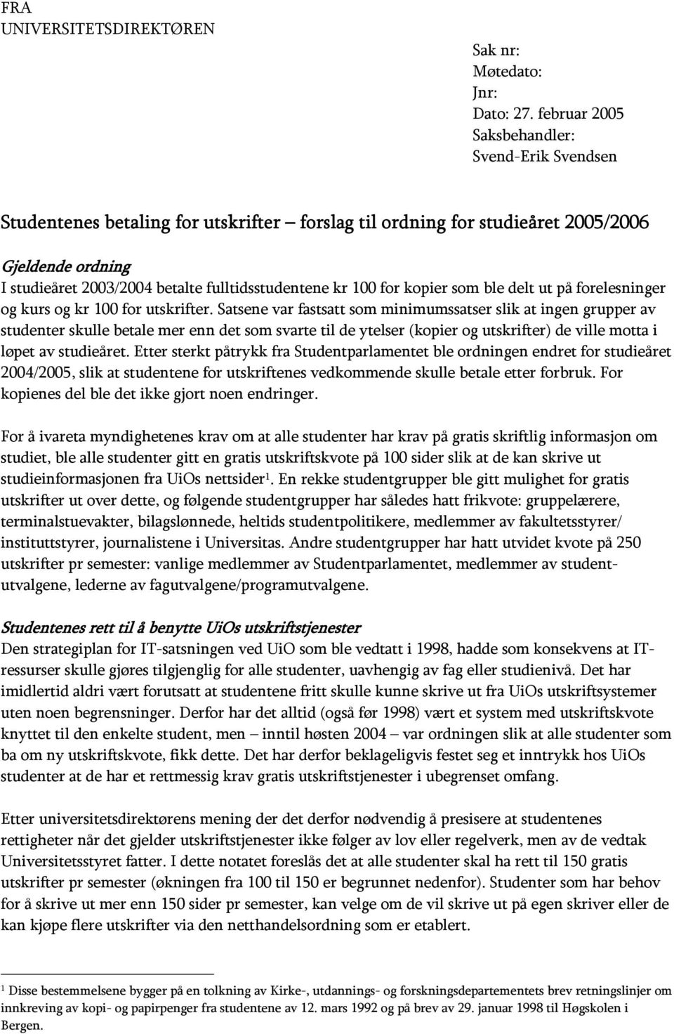 100 for kopier som ble delt ut på forelesninger og kurs og kr 100 for utskrifter.