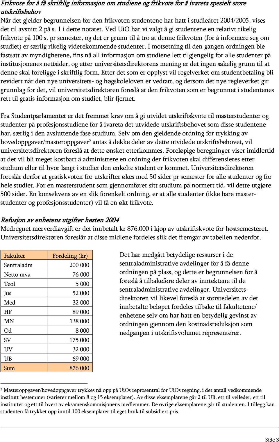 pr semester, og det er grunn til å tro at denne frikvoten (for å informere seg om studiet) er særlig rikelig viderekommende studenter.