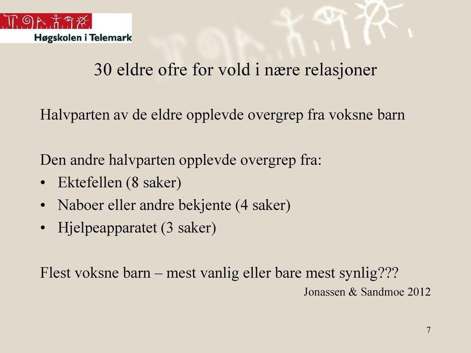 Ektefellen (8 saker) Naboer eller andre bekjente (4 saker) Hjelpeapparatet