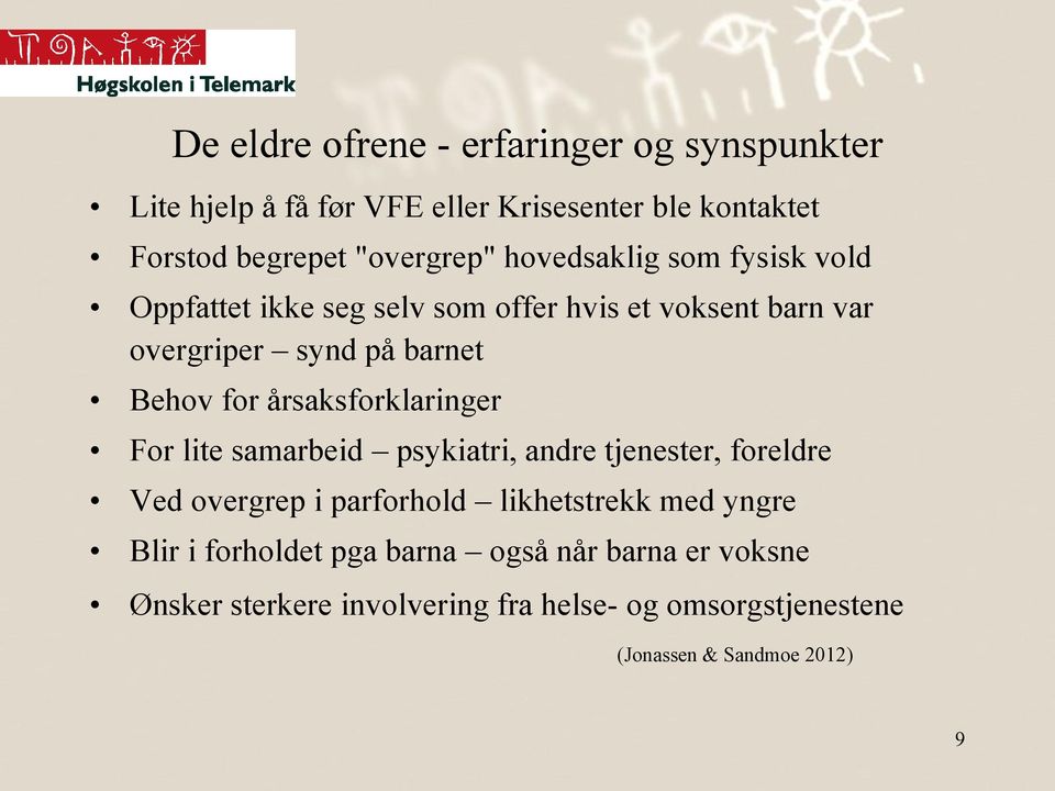 årsaksforklaringer For lite samarbeid psykiatri, andre tjenester, foreldre Ved overgrep i parforhold likhetstrekk med yngre Blir