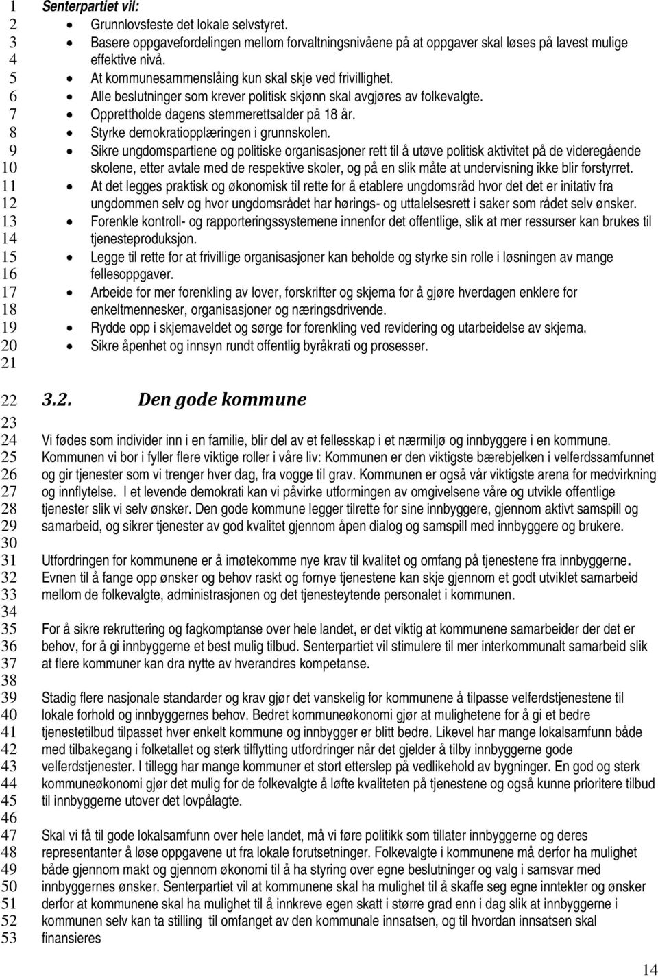 Styrke demokratiopplæringen i grunnskolen.