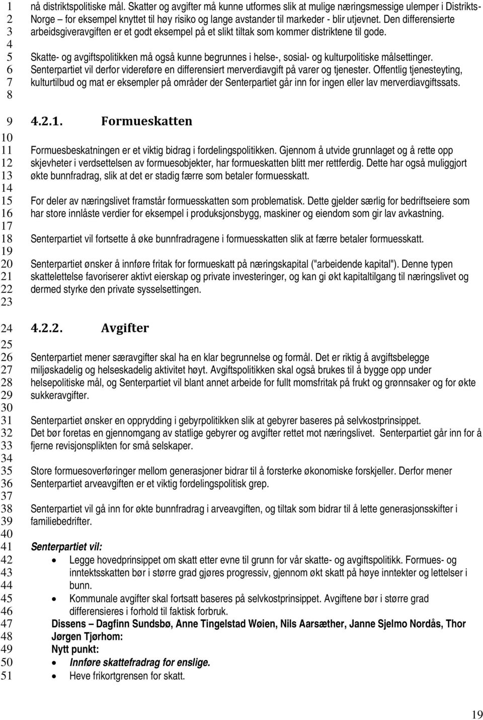 Den differensierte arbeidsgiveravgiften er et godt eksempel på et slikt tiltak som kommer distriktene til gode.