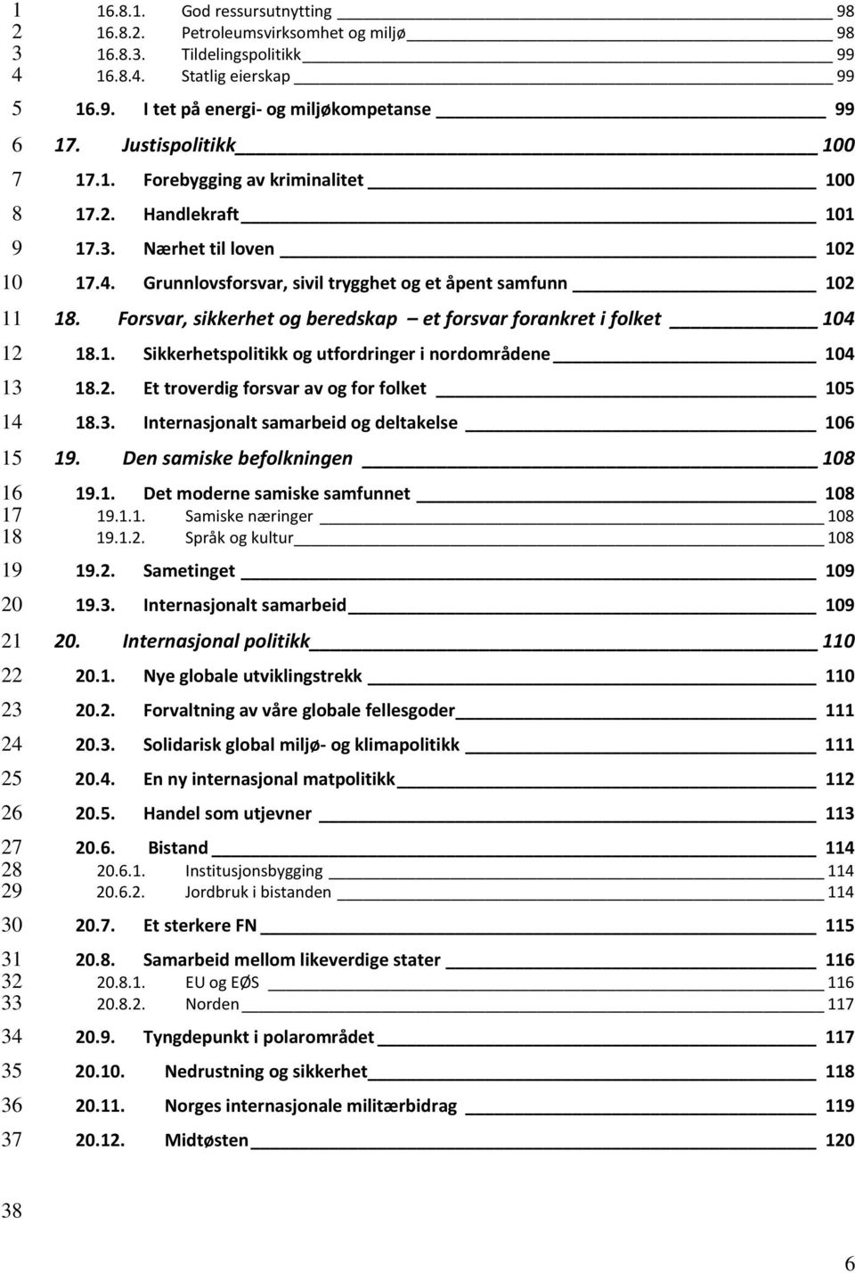 . Et troverdig forsvar av og for folket 1 1.. Internasjonalt samarbeid og deltakelse 1 1. Den samiske befolkningen 1 1.1. Det moderne samiske samfunnet 1 1.1.1. Samiske næringer 1 1.1.. Språk og kultur 1 1.