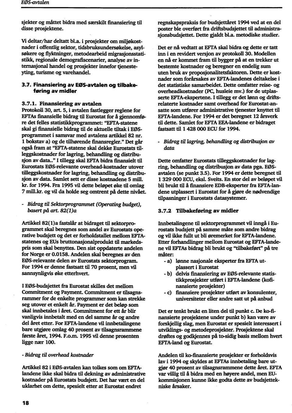 flyktninger, metodearbeid migrasjonsstatistack, regionale demografiscenarier, analyse av internasjonal handel og prosjekter innefor tjenestering, turisme og varehandel. 3.7.