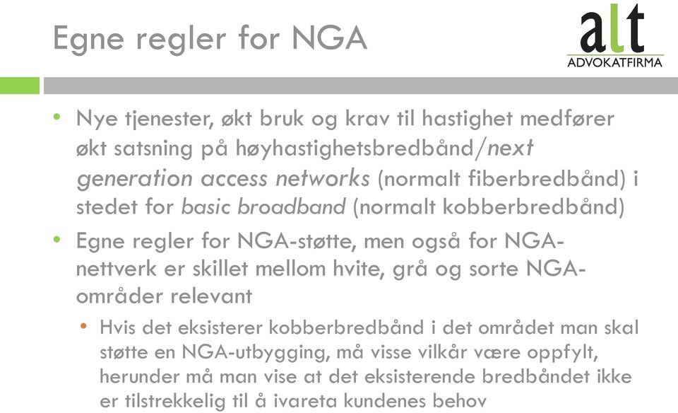 NGAnettverk er skillet mellom hvite, grå og sorte NGAområder relevant Hvis det eksisterer kobberbredbånd i det området man skal støtte en