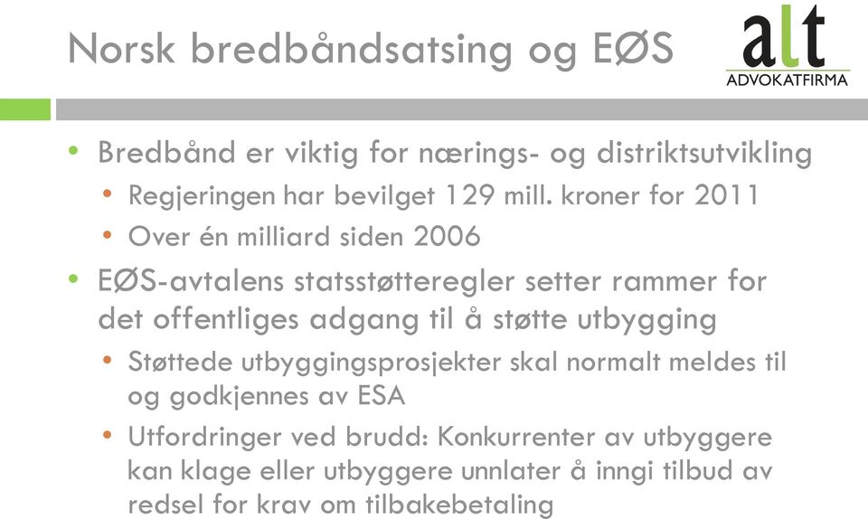 til å støtte utbygging Støttede utbyggingsprosjekter skal normalt meldes til og godkjennes av ESA Utfordringer ved