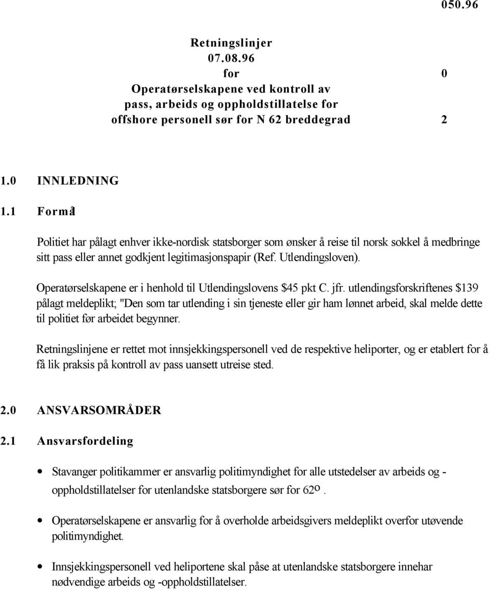 Operatørselskapene er i henhold til Utlendingslovens $45 pkt C. jfr.