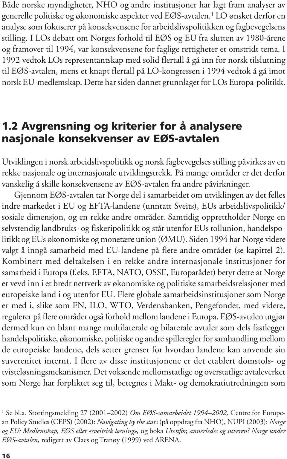 I LOs debatt om Norges forhold til EØS og EU fra slutten av 1980-årene og framover til 1994, var konsekvensene for faglige rettigheter et omstridt tema.