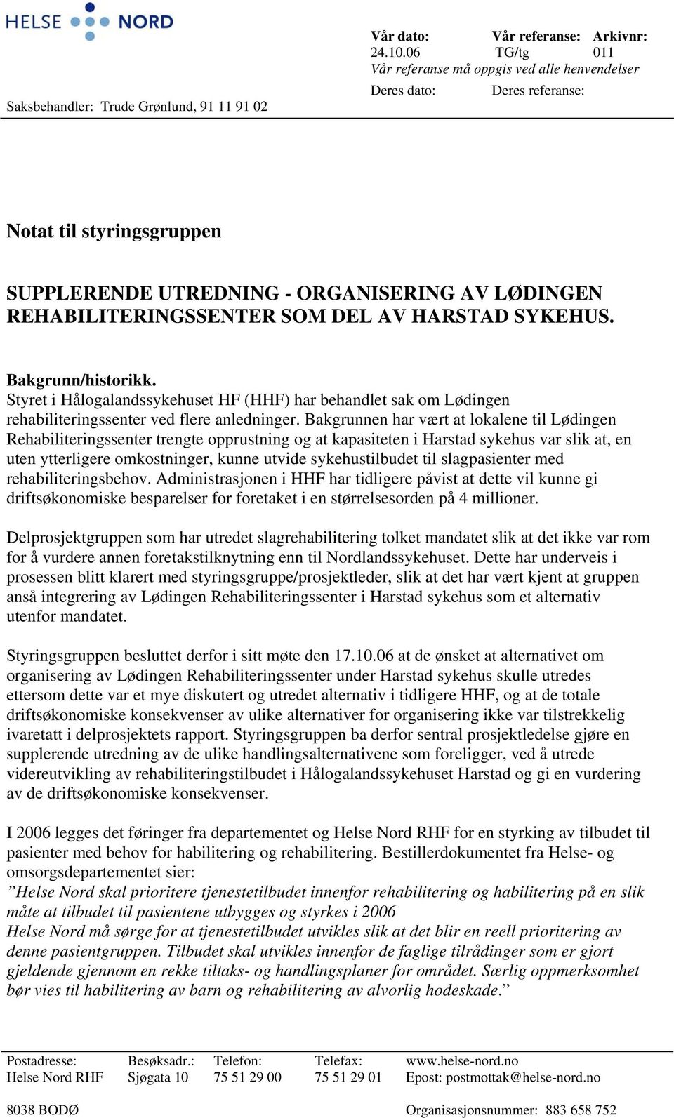 HARSTAD SYKEHUS. Bakgrunn/historikk. Styret i Hålogalandssykehuset HF (HHF) har behandlet sak om Lødingen rehabiliteringssenter ved flere anledninger.