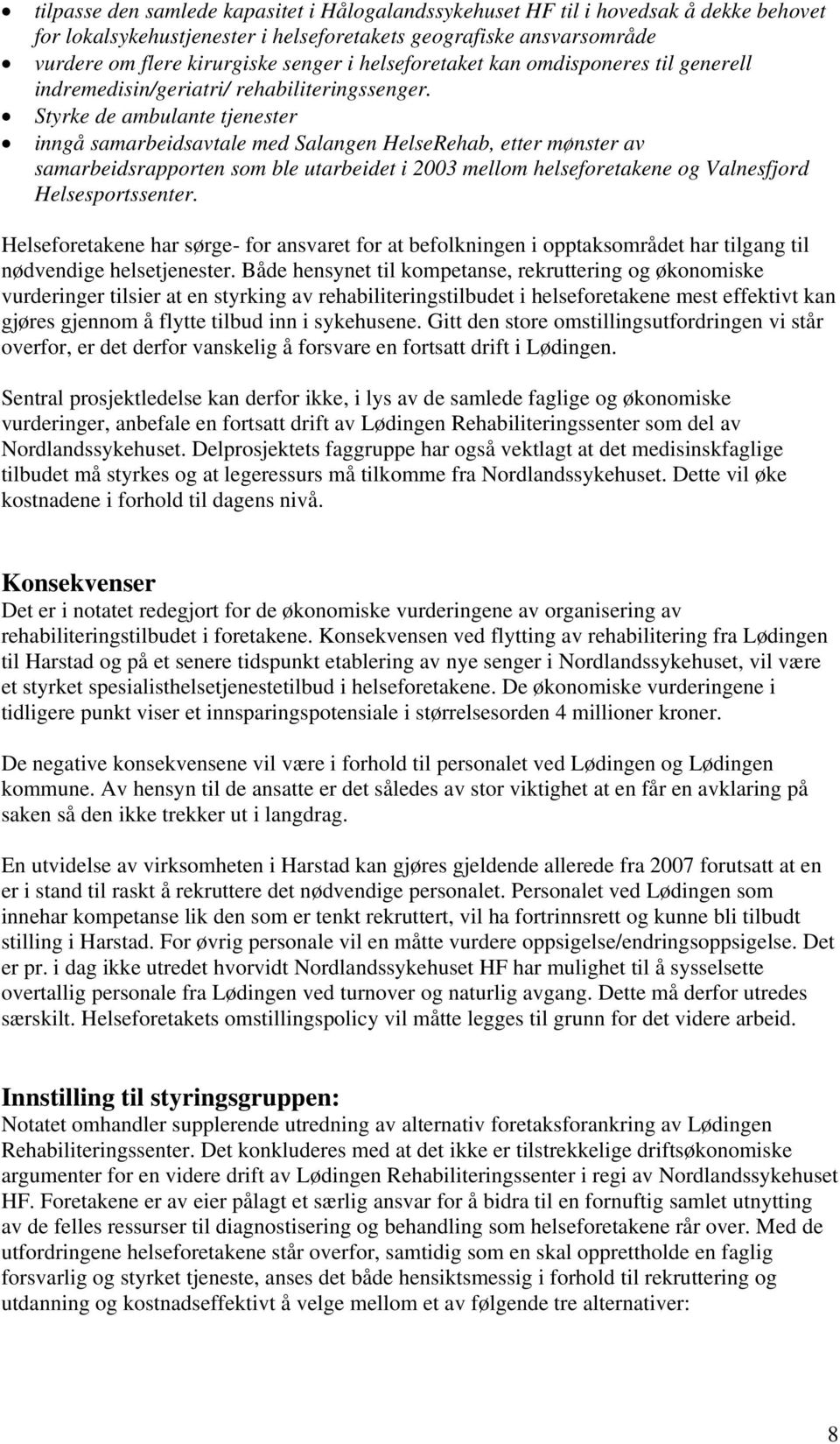 Styrke de ambulante tjenester inngå samarbeidsavtale med Salangen HelseRehab, etter mønster av samarbeidsrapporten som ble utarbeidet i 2003 mellom helseforetakene og Valnesfjord Helsesportssenter.