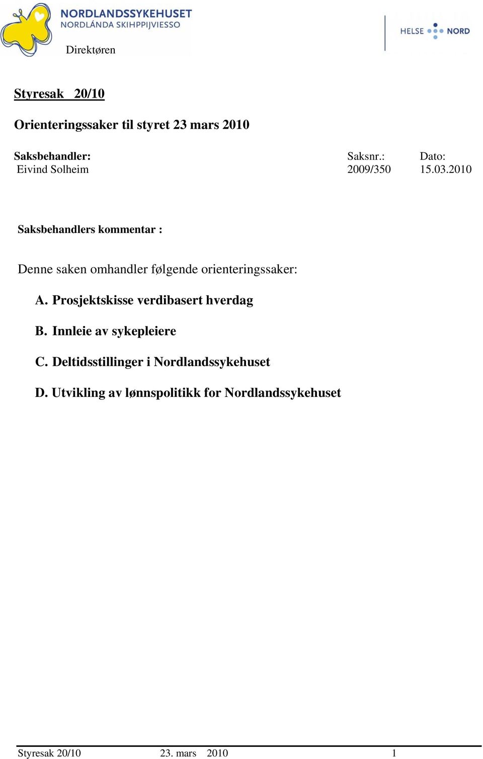 2010 Saksbehandlers kommentar : Denne saken omhandler følgende orienteringssaker: A.