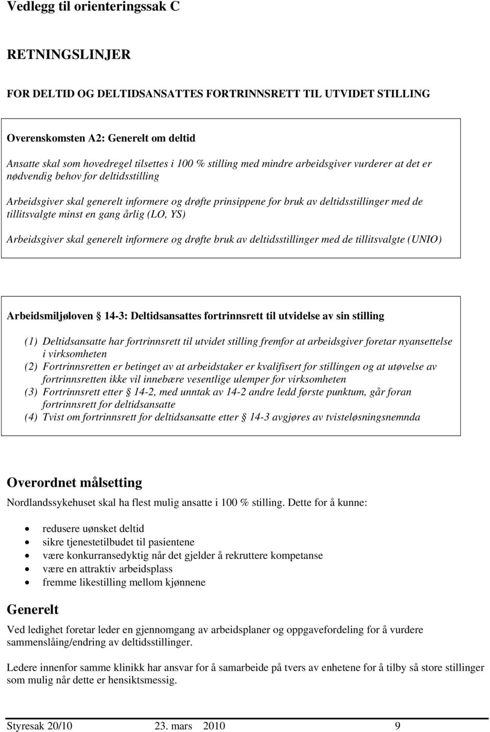 minst en gang årlig (LO, YS) Arbeidsgiver skal generelt informere og drøfte bruk av deltidsstillinger med de tillitsvalgte (UNIO) Arbeidsmiljøloven 14-3: Deltidsansattes fortrinnsrett til utvidelse