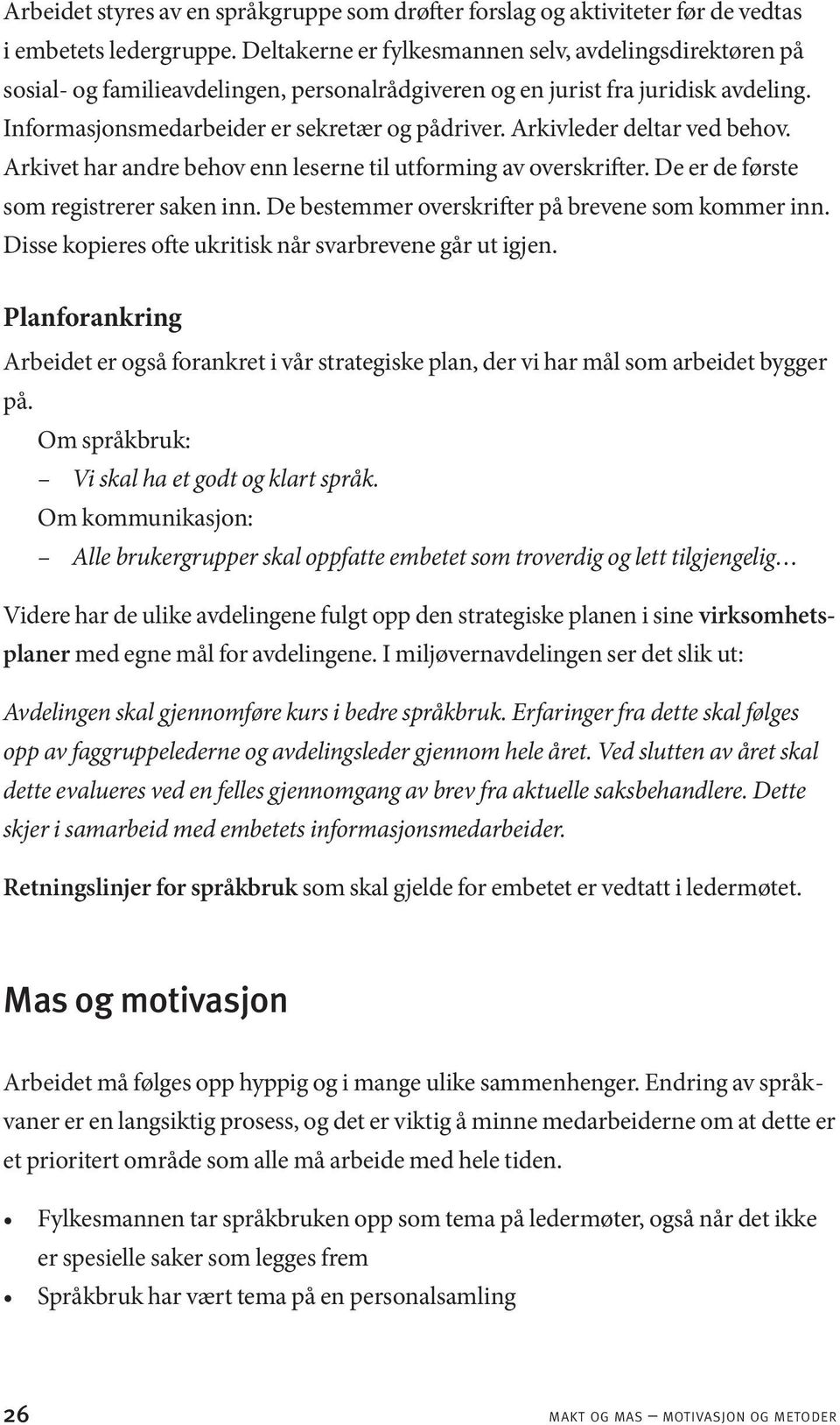 Arkivleder deltar ved behov. Arkivet har andre behov enn leserne til utforming av overskrifter. De er de første som registrerer saken inn. De bestemmer overskrifter på brevene som kommer inn.