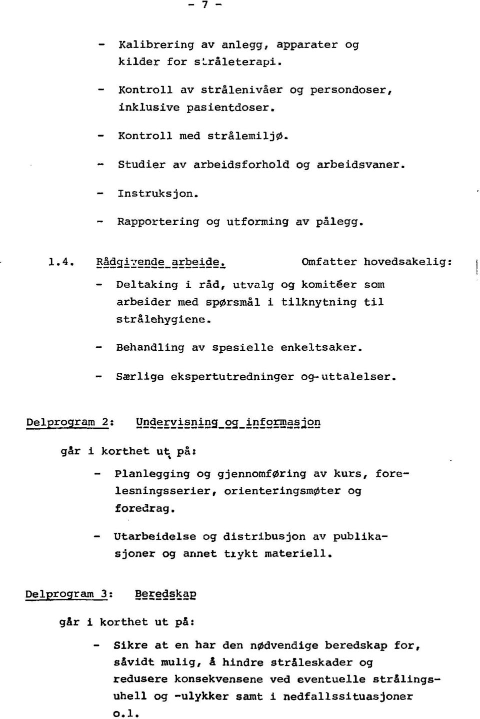 Råd^ive^d^arbeide^ Omfatter hovedsakelig: - Deltaking i råd, utvalg og komitéer som arbeider med spørsmål i tilknytning til strålehygiene. - Behandling av spesielle enkeltsaker.