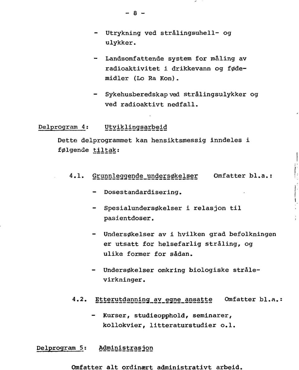 runnleggende_undersøkelser Omfatter bl.a.: - Dosestandardisering. Spesialundersøkelser i relasjon til pasientdoser.