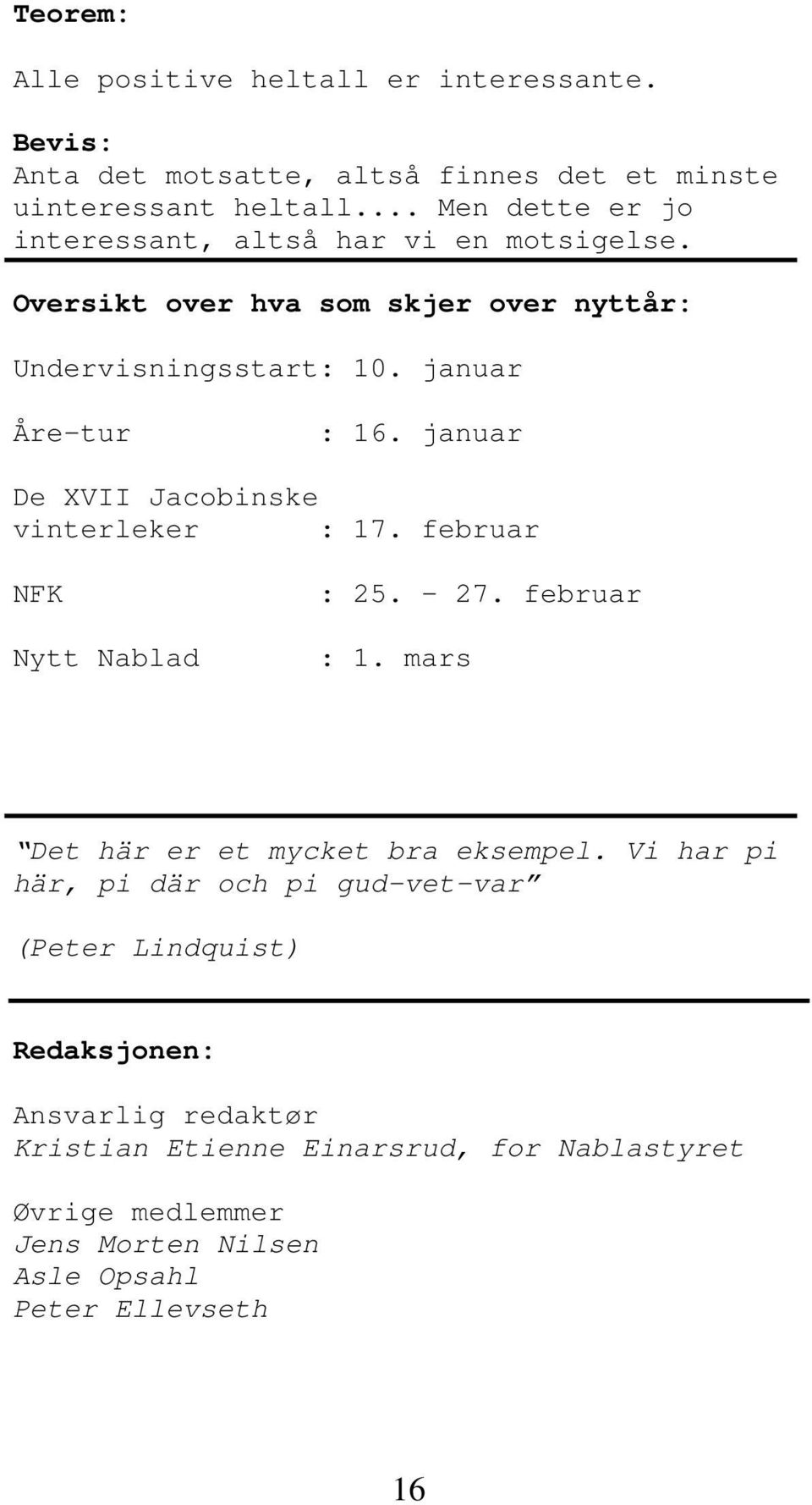 januar De XVII Jacobinske vinterleker : 17. februar NFK Nytt Nablad : 25. - 27. februar : 1. mars Det här er et mycket bra eksempel.