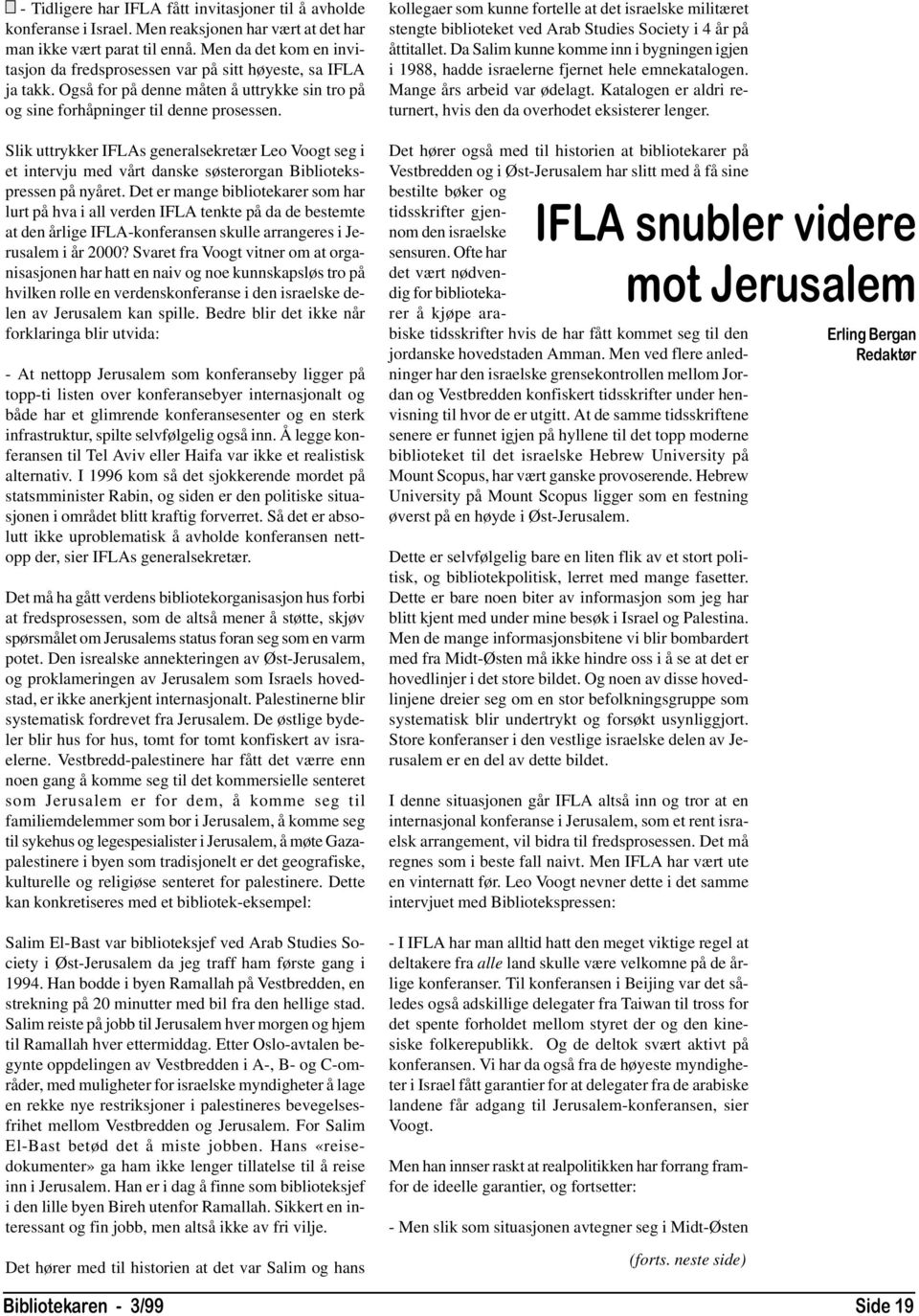 Slik uttrykker IFLAs generalsekretær Leo Voogt seg i et intervju med vårt danske søsterorgan Bibliotekspressen på nyåret.