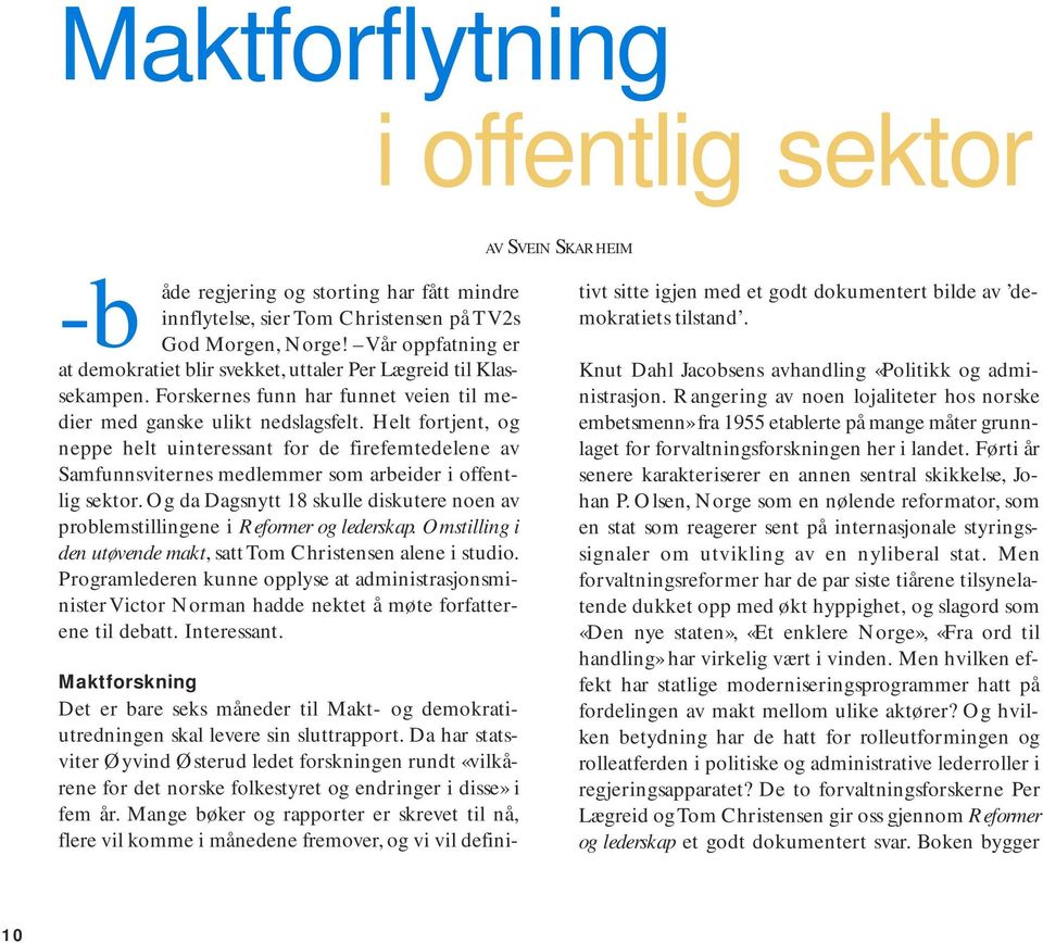 Helt fortjent, og neppe helt uinteressant for de firefemtedelene av Samfunnsviternes medlemmer som arbeider i offentlig sektor.