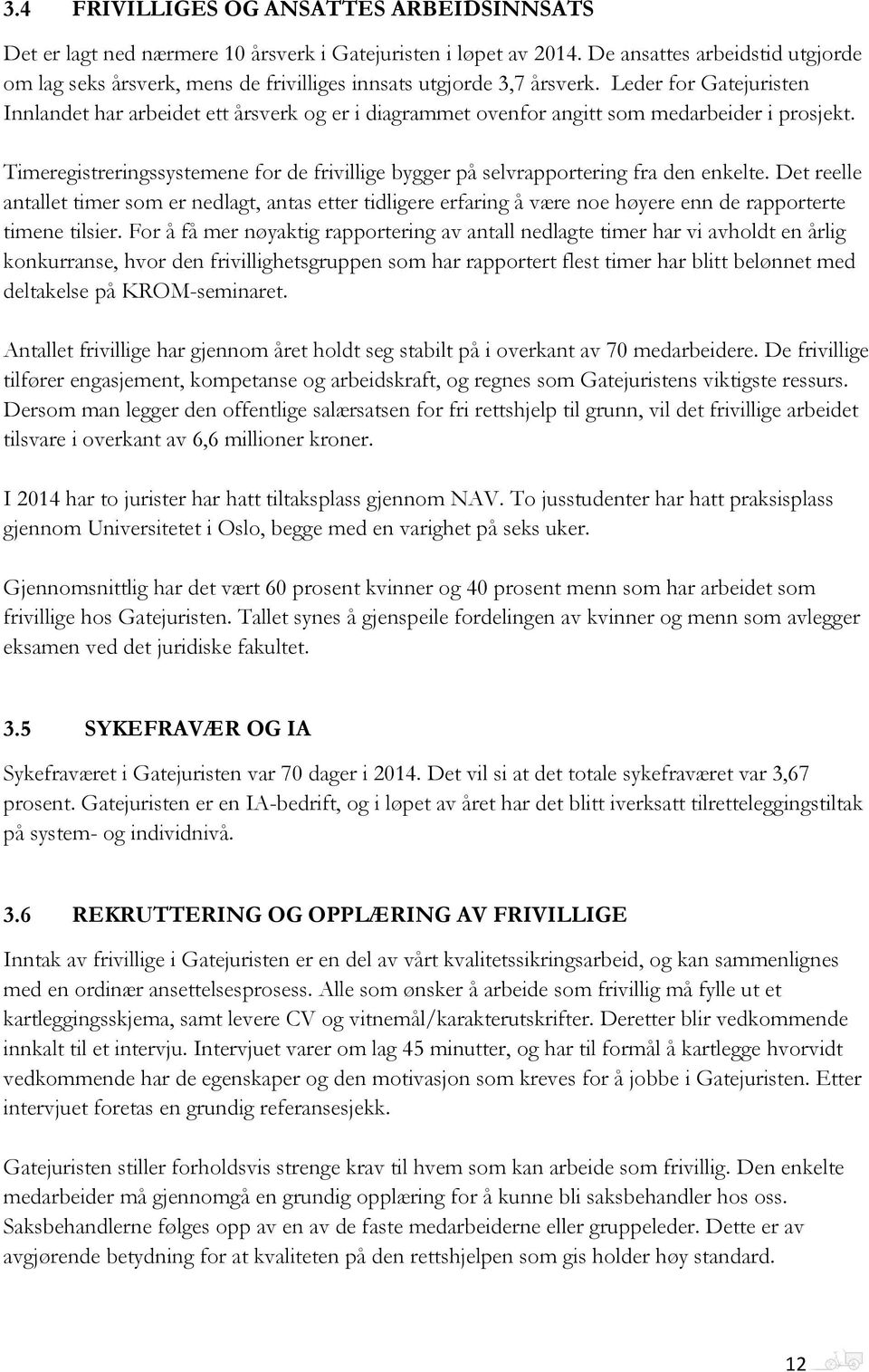 Leder for Gatejuristen Innlandet har arbeidet ett årsverk og er i diagrammet ovenfor angitt som medarbeider i prosjekt.