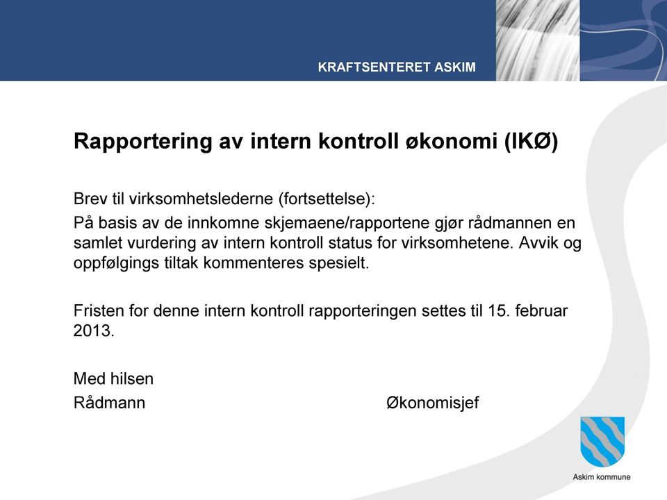 kontroll status for virksomhetene. Avvik og oppfølgings tiltak kommenteres spesielt.