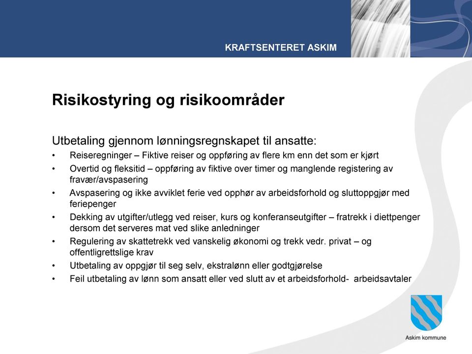 av utgifter/utlegg ved reiser, kurs og konferanseutgifter fratrekk i diettpenger dersom det serveres mat ved slike anledninger Regulering av skattetrekk ved vanskelig økonomi og trekk