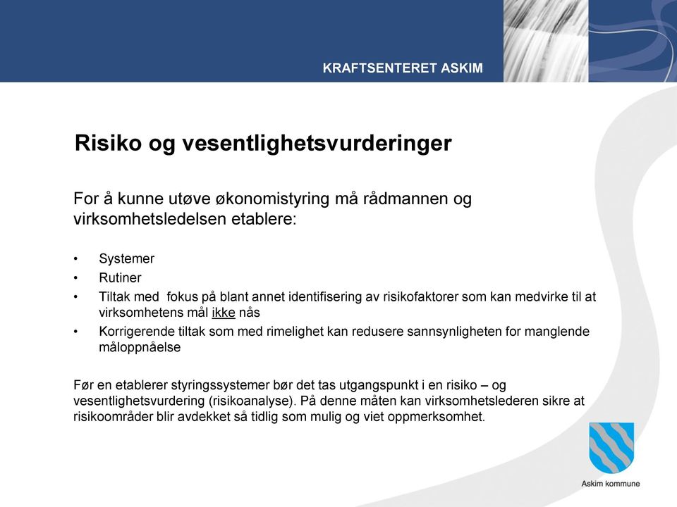 kan redusere sannsynligheten for manglende måloppnåelse Før en etablerer styringssystemer bør det tas utgangspunkt i en risiko og