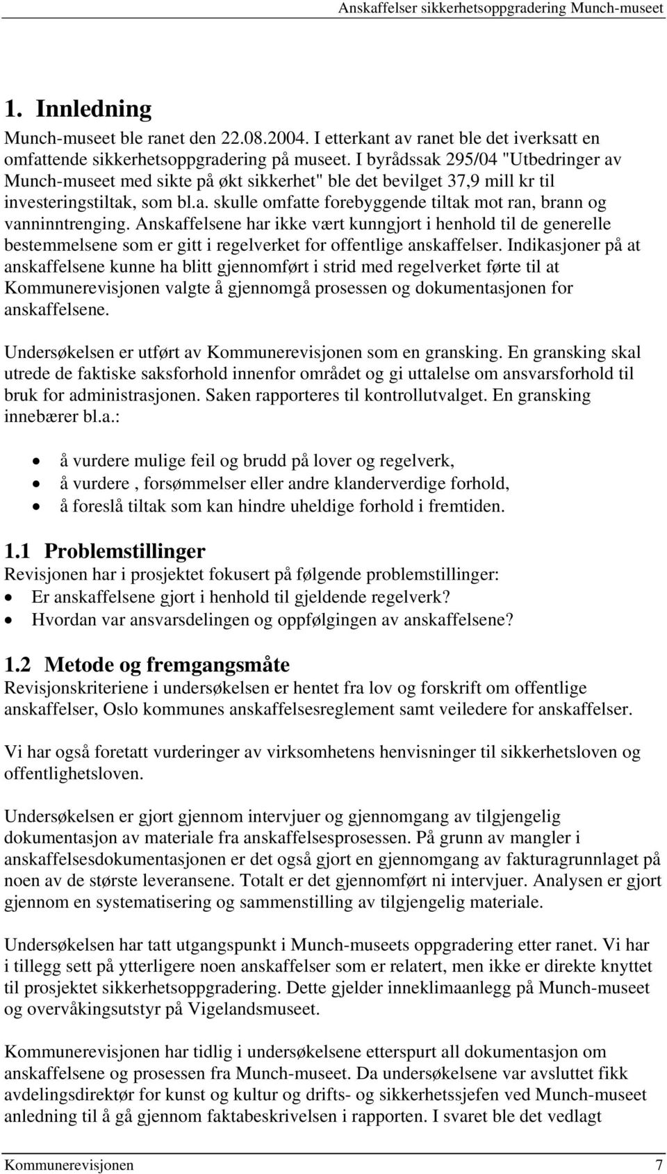 Anskaffelsene har ikke vært kunngjort i henhold til de generelle bestemmelsene som er gitt i regelverket for offentlige anskaffelser.