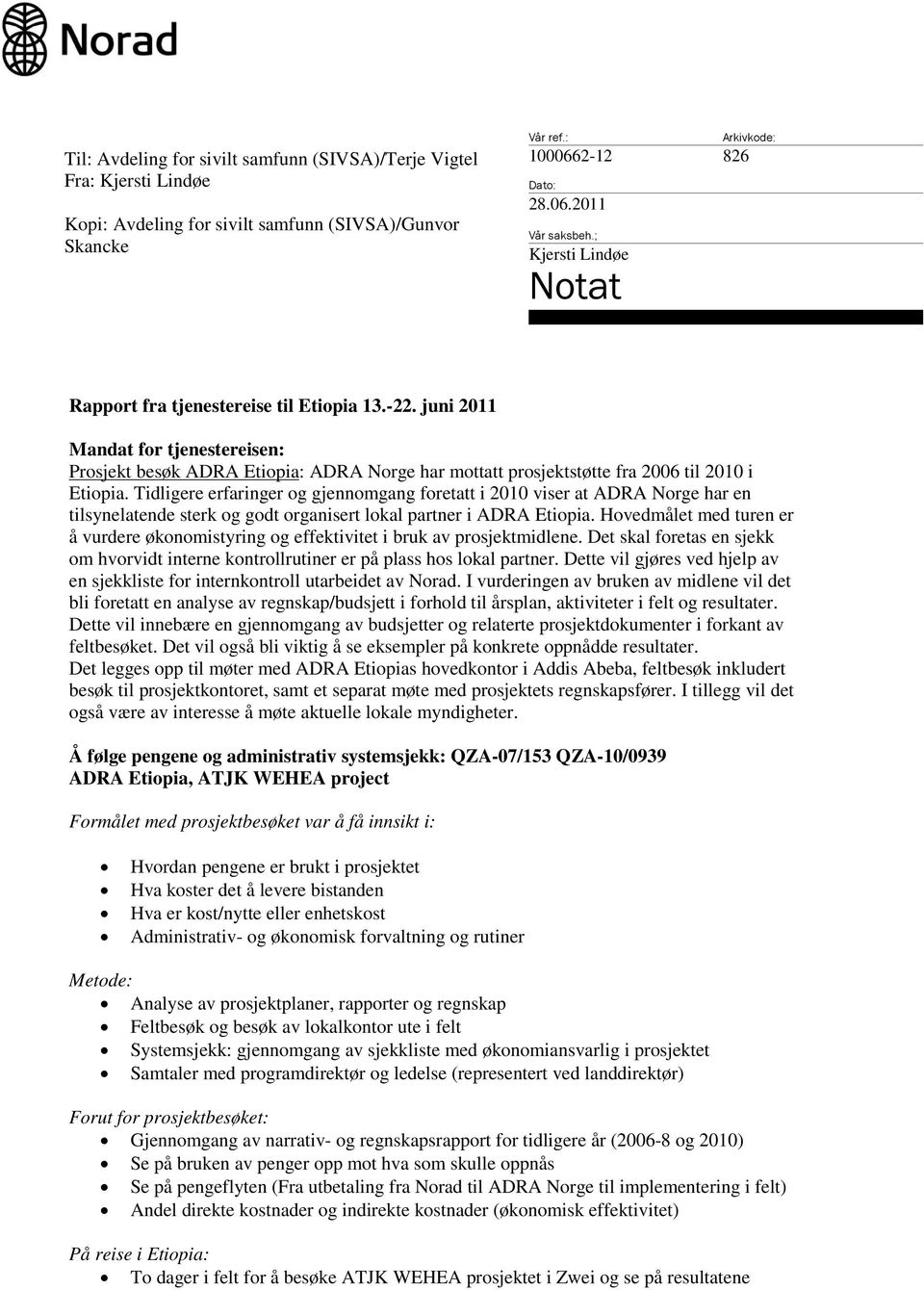 juni 2011 Mandat for tjenestereisen: Prosjekt besøk ADRA Etiopia: ADRA Norge har mottatt prosjektstøtte fra 2006 til 2010 i Etiopia.