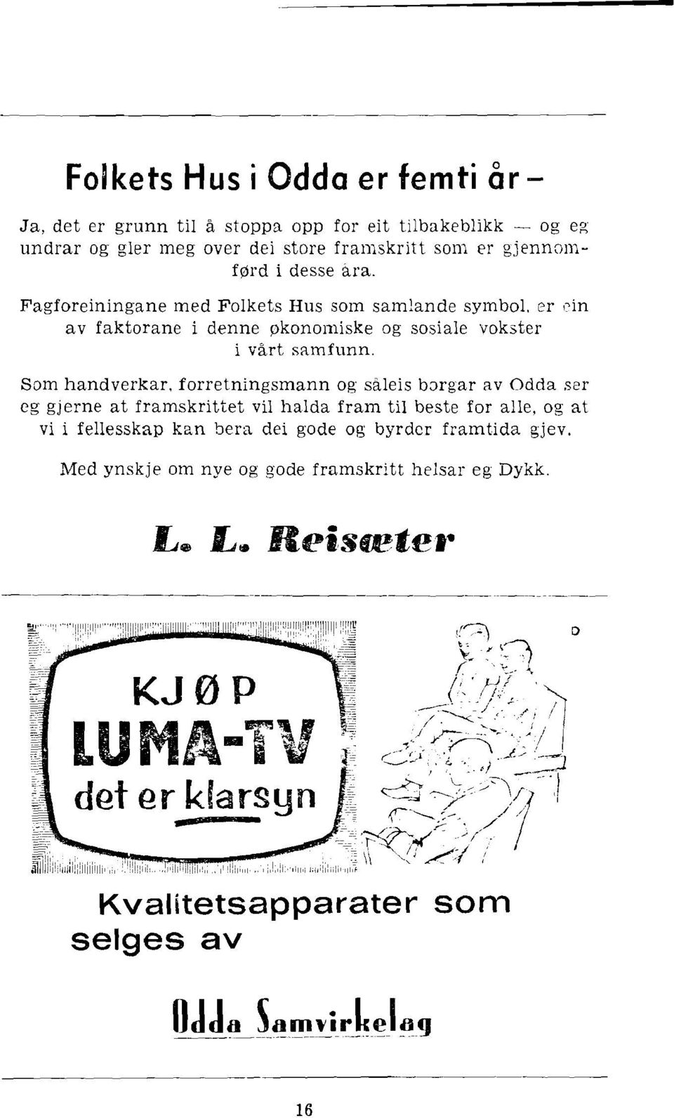 ?r,,in av faktorane i denne pkonoi~iiske og sosiale vokster i vart samfunn.