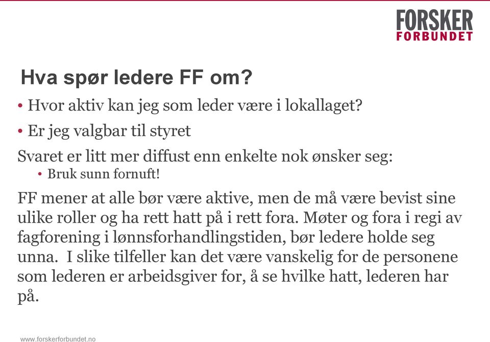 FF mener at alle bør være aktive, men de må være bevist sine ulike roller og ha rett hatt på i rett fora.