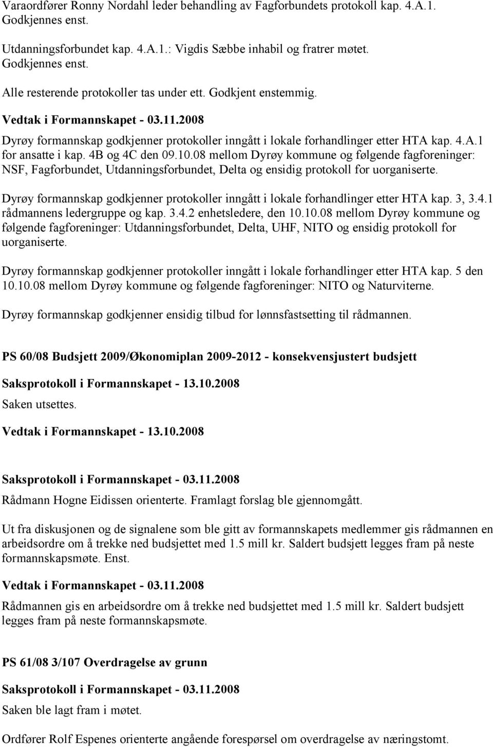 08 mellom Dyrøy kommune og følgende fagforeninger: NSF, Fagforbundet, Utdanningsforbundet, Delta og ensidig protokoll for uorganiserte.