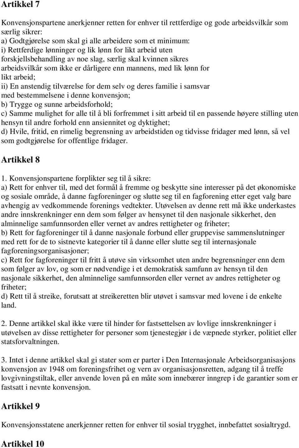 tilværelse for dem selv og deres familie i samsvar med bestemmelsene i denne konvensjon; b) Trygge og sunne arbeidsforhold; c) Samme mulighet for alle til å bli forfremmet i sitt arbeid til en