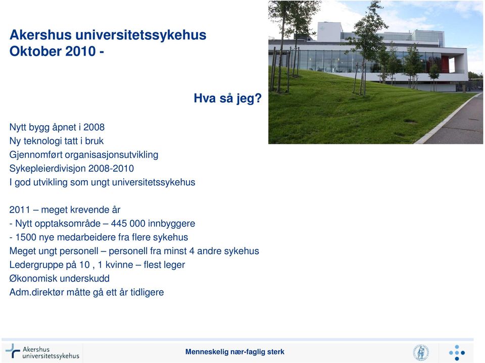 utvikling som ungt universitetssykehus 2011 meget krevende år - Nytt opptaksområde 445 000 innbyggere - 1500 nye