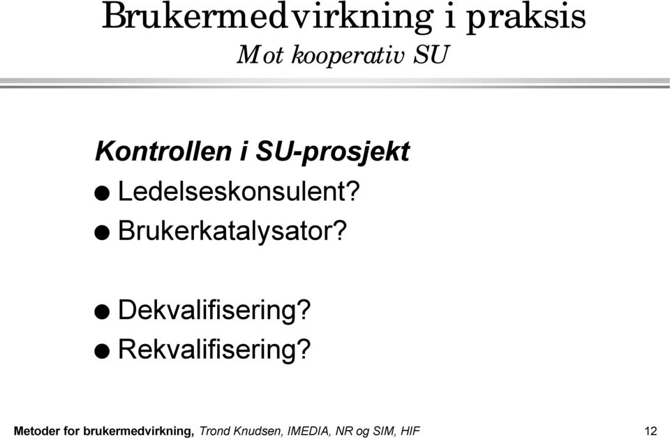 Brukerkatalysator? Dekvalifisering? Rekvalifisering?