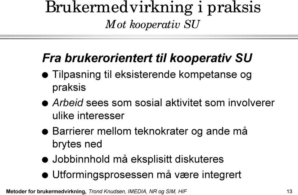 interesser Barrierer mellom teknokrater og ande må brytes ned Jobbinnhold må eksplisitt diskuteres