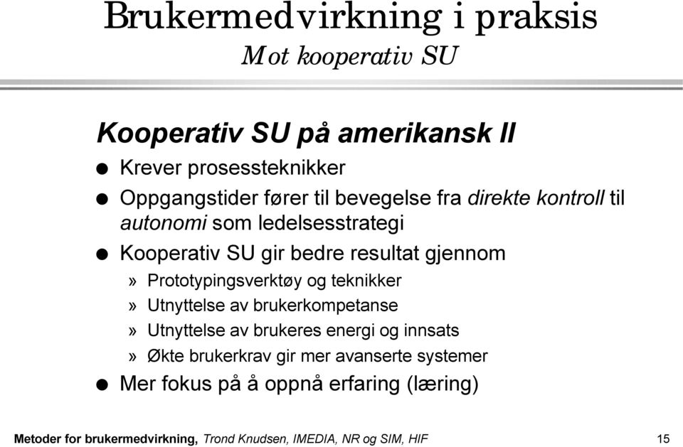 Prototypingsverktøy og teknikker» Utnyttelse av brukerkompetanse» Utnyttelse av brukeres energi og innsats» Økte brukerkrav