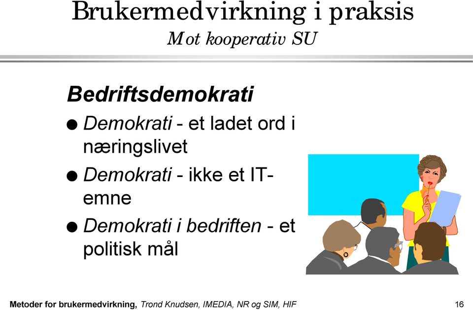 Demokrati - ikke et ITemne Demokrati i bedriften - et